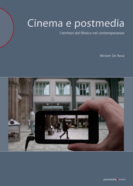 Miriam De Rosa. Cinema e postmedia. I territori del filmico nel contemporaneo